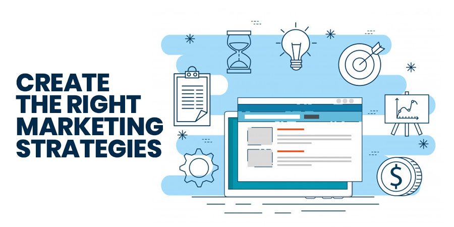 Create the Right Marketing Strategies