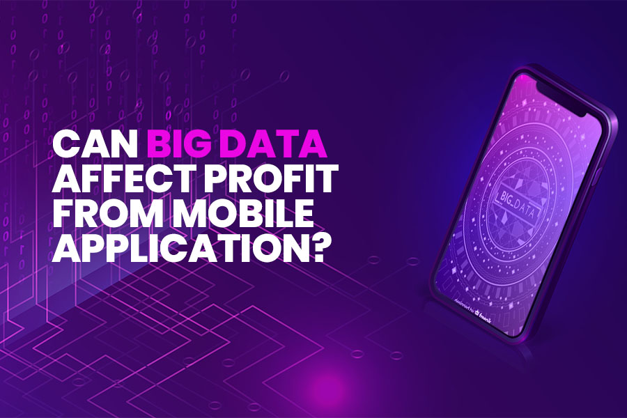 Can Big Data Affect Profit From Mobile Application