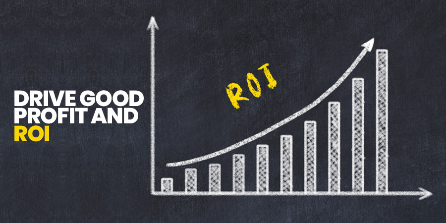 Drive Good Profit and RoI