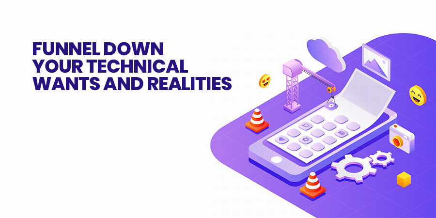 Funnel Down Your Technical Wants and Realities