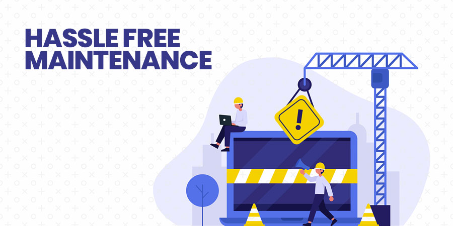 Hassle Free Maintenance