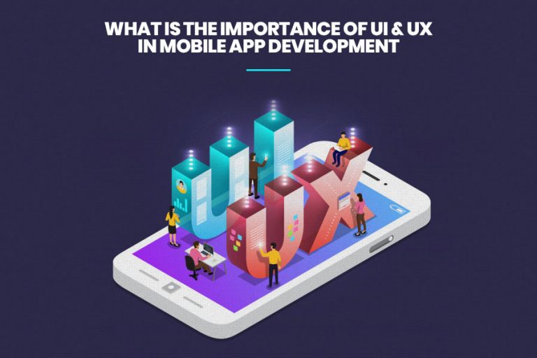 What is the Importance of UI & UX in Mobile App Development?