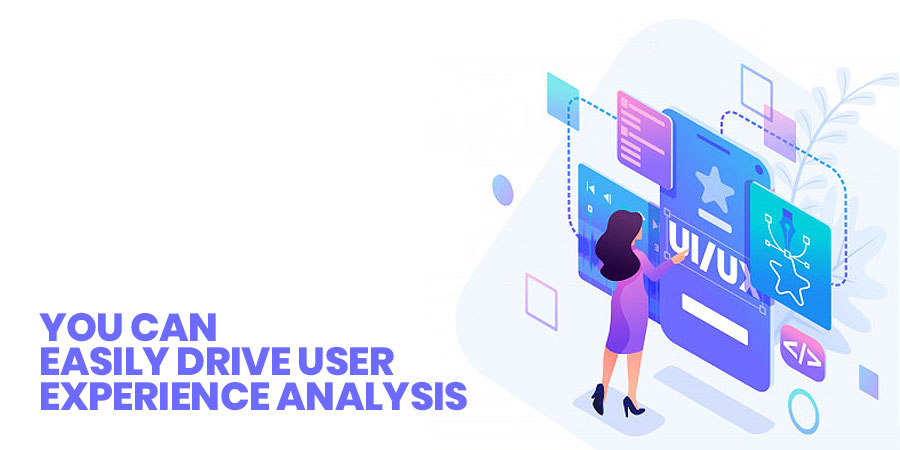 You Can Easily Drive User Experience Analysis