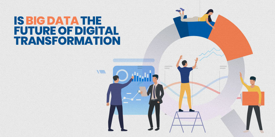 Is Big Data the future of Digital Transformation